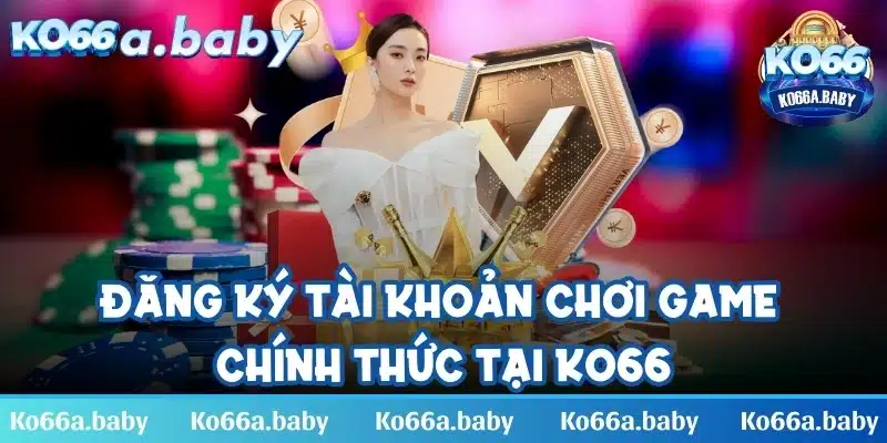 Đăng ký tài khoản hiệu quả cho game thủ tham gia nhà cái