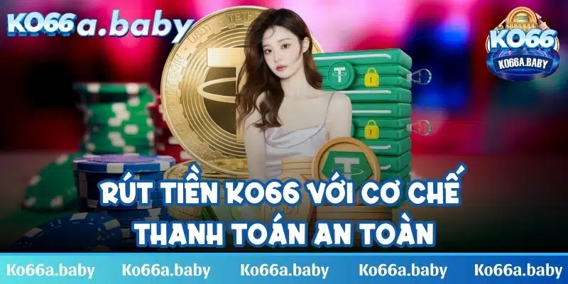 Rút tiền với cơ chế thanh toán an toàn